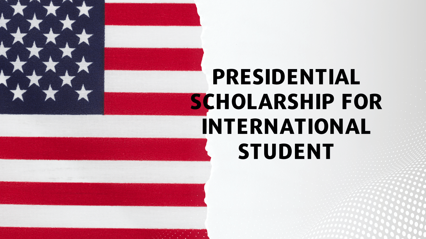 Presidential Scholarship For International Student